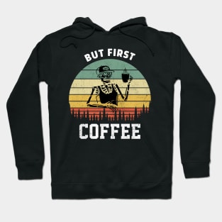 Skeleton Drinking Coffee Funny But First Coffee Quote Hoodie